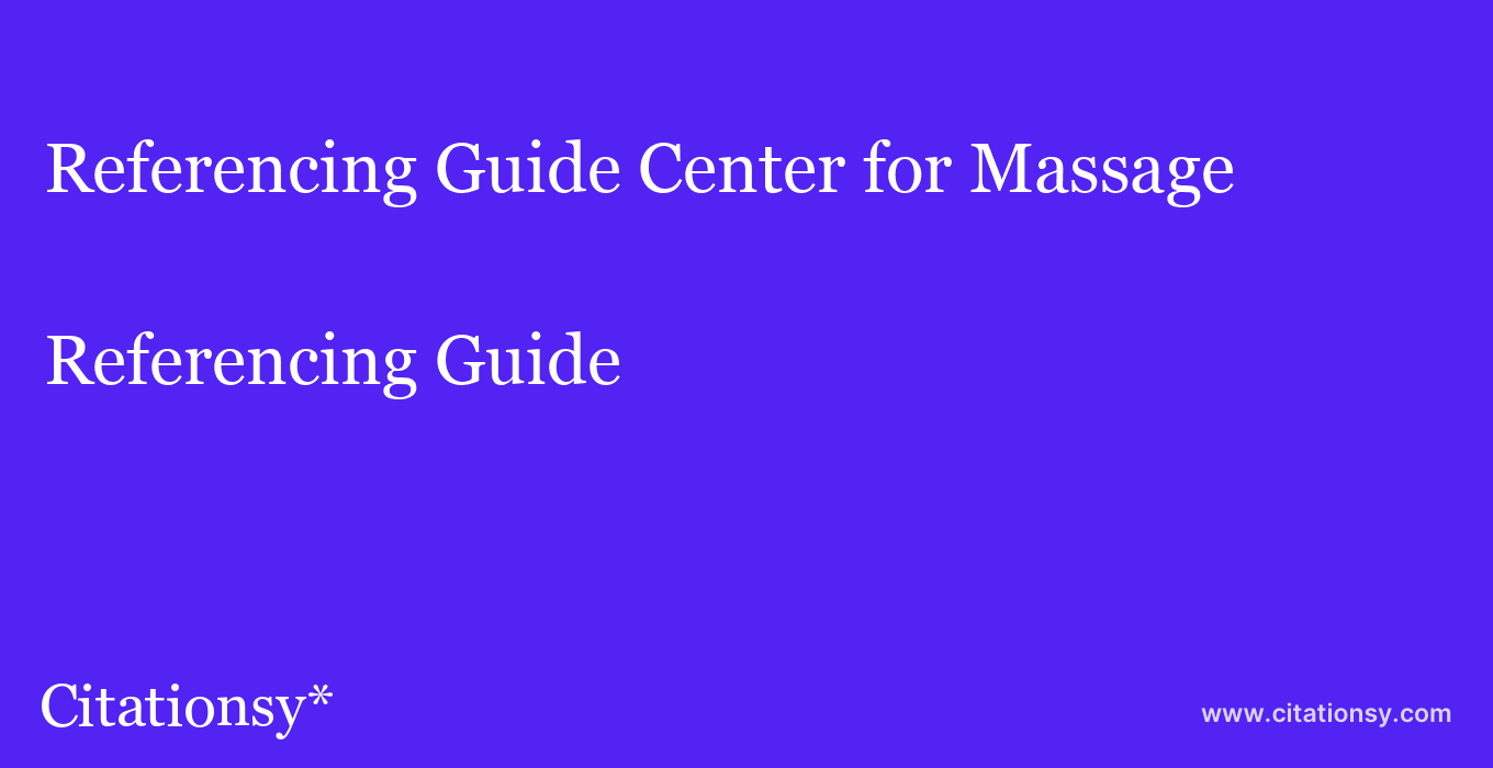 Referencing Guide: Center for Massage & Natural Health